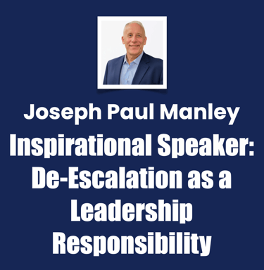 Joseph Paul Manley Inspirational Speaker, DeโEscalation as a Leadership Responsibility