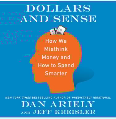 Dollars and Sense: How We Misthink Money and How to Spend Smarter: 