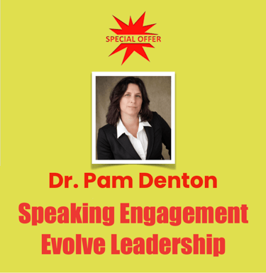 Dr. Pam Denton, Speaking Engagement,
Evolve Leadership
