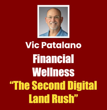 Vip Patalano Financial Wellness “The Second Digital Land Rush"