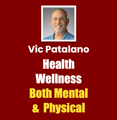 Vic Patalano Health Wellness Both Mental & Physical