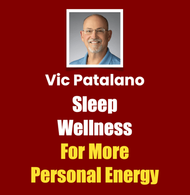 Vic Patalano Sleep Wellness For More Personal Energy