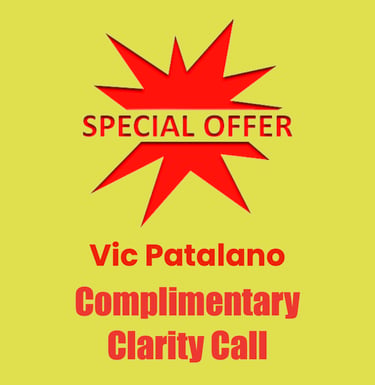 SPECIAL OFFER, Vic Patalano Complimentary Clarity Call