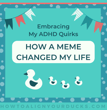 Embracing my ADHD quirks - How a meme changed my life