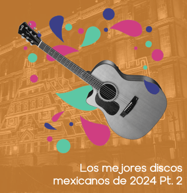 Portada de la lista Los Mejores discos mexicanos de 2024 parte 2.