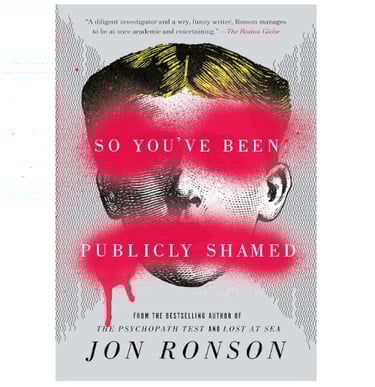 So You’ve Been Publicly Shamed by Jon Ronson