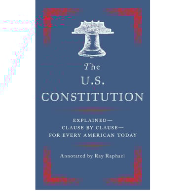 "The U.S. Constitution: Explained: Clause by Clause"