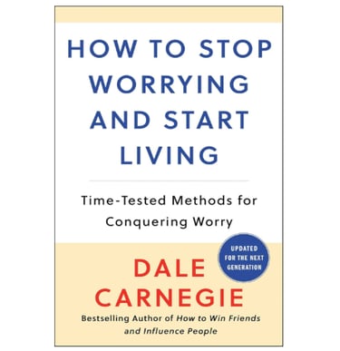 How to Stop Worrying and Start Living by Dale Carnegie