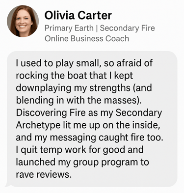 Testimonial for Earth + Fire Archetype: A mentor shares how Fire activated their confidence to step into visibility and stage