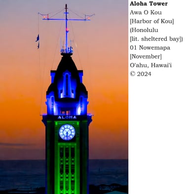 Aloha Tower - Awa O Kou [Harbor of Kou] (Honolulu [lit. sheltered bay]) - 01 Nowemapa [November]