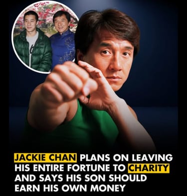 Jackie chan stating he is donating all his money to charity and his son has to earn his own money