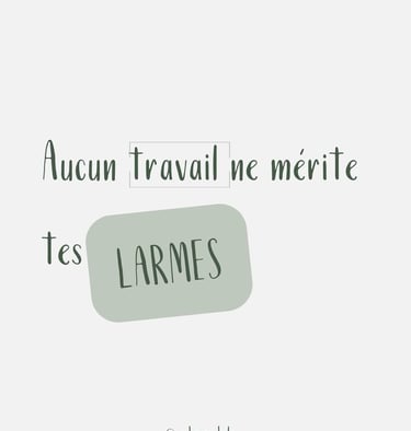 Aucun travail ne mérite tes larmes