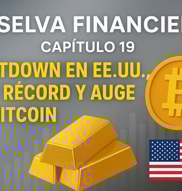 La Selva Financiera Capítulo 19: shutdown en EE.UU., oro récord y auge de Bitcoin