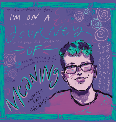An illustration of Hank Green, text says 'I'm on a journey of meaning, whatever that means'.