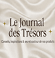 Blog 2 - Le Journal des Trésors - Conseils, inspirations & secrets autour de nos créations 