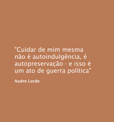 Frase de Audre Lorde em fundo terroso: “Cuidar de mim mesma não é autoindulgência, é autopreservação