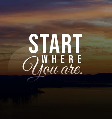 Start where you are is a remind self-love can start anywhere