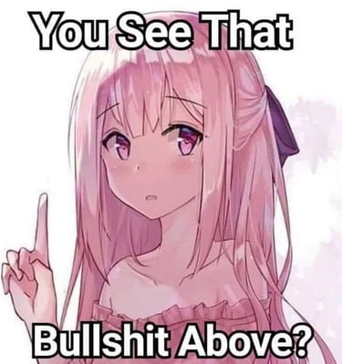 Anime girl pointing up captioned you see that bullshit above?