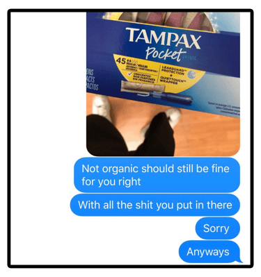 Are not organic tampons okay? With all the shit you put there.