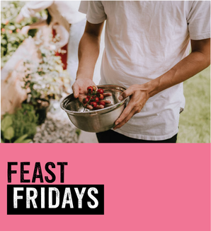 FEAST FRIDAYS: We all eat. Let’s cook up delight beyond the meal.