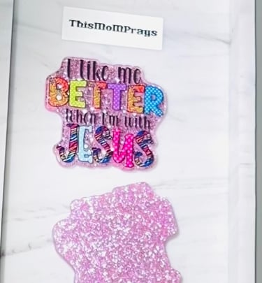 A flatback acrylic inspirational message I like me better when I'm with Jesus