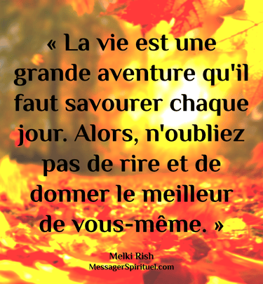 La vie est une grande aventure qu'il faut savourer chaque jour, alors n'oubliez pas de rire et de do