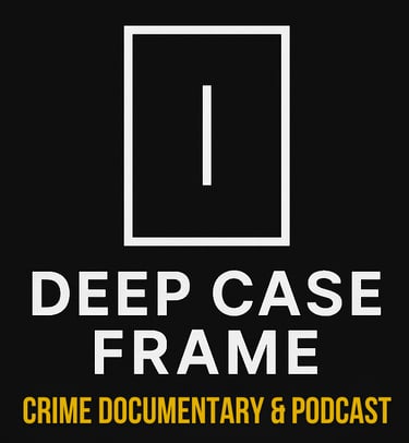 DEEP CASE FRAME TRUE CRIME PODCAST