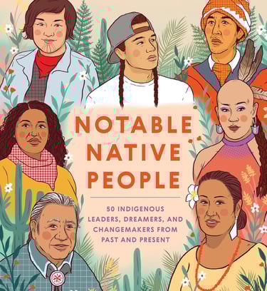 Notable Native People: 50 Indigenous Leaders, Dreamers, and Changemakers from Past and Present