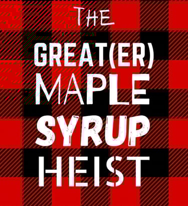 Background of red and black plaid with title The Greater Maple Syrup Heist in eclectic white fonts