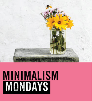 MINIMALISM MONDAYS: A day to indulge.  Spend less, enjoy more, at no cost to you or the planet.