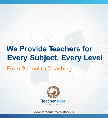 We Provide Teachers for Every Subject, Every Level โ From School to Coaching - Techer nest consultancy