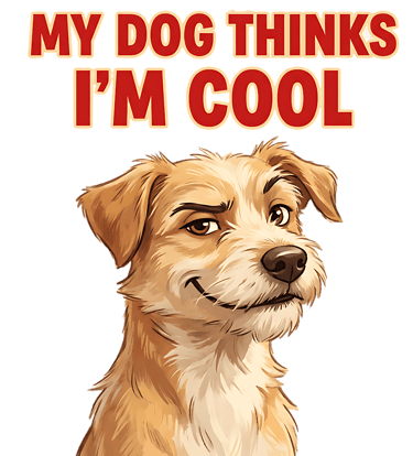 My Dog thinks I'm cool slogan