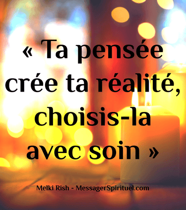 Ta pensée crée ta réalité, choisis-la avec soin