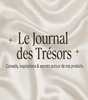 Blog - Le Journal des Trésors - Conseils, inspirations & secrets autour de nos créations 