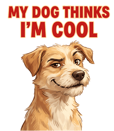 My Dog thinks I'm cool slogan