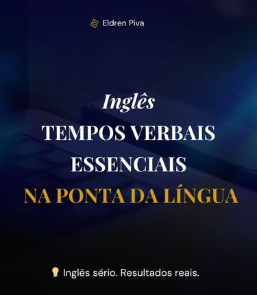 Curso: Inglês Tempos Verbais Essenciais na Ponta da Língua - Eldren PIva