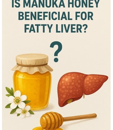 🍯 Is Manuka Honey Beneficial for Fatty Liver?