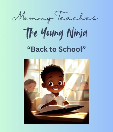 Back to School is a new edition to Mommy Teaches the Young Ninja. Mommy teaches about courage.