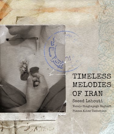 Timeless Melodies of Iran, Saeed Lahouti, Shaghayegh Bagheri and Aline Tashchiane
