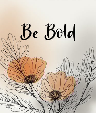 A positive affirmation poster with botanical flowers and the words "Be Bold" written in the middle.