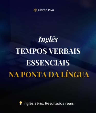 Curso: Inglês Tempos Verbais Essenciais na Ponta da Língua - Eldren Piva