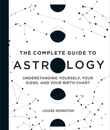 The Complete Guide to Astrology: Understanding Yourself, Your Signs, and Your Birth Chart 