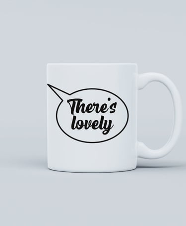 Our “Theres Lovely” mug