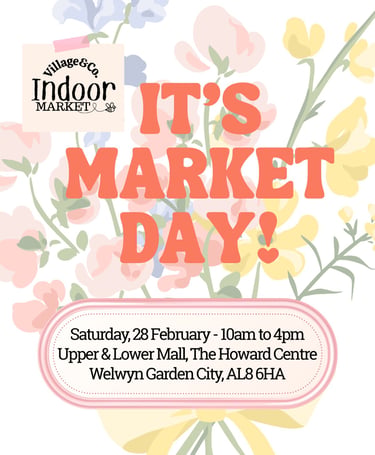 Village & Co. Indoor Market Day at The Howard Centre in Welwyn Garden City on February 28th.