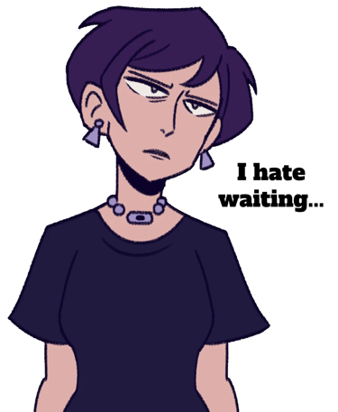 A drawing of Kay looking annoyed, the text "I hate waiting" beside them.