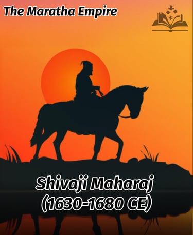 Shivaji Maharaj (1630-1680 CE) - The Maratha Empire