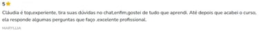 Cláudia tira duvidas no chat até depois que acabei o curso, gostei de tudo. excelente profissional.