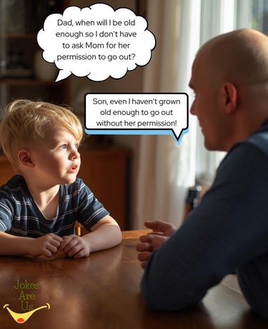 Father & son chatting, son asking when he can go out without asking mom, dad replies even he can't