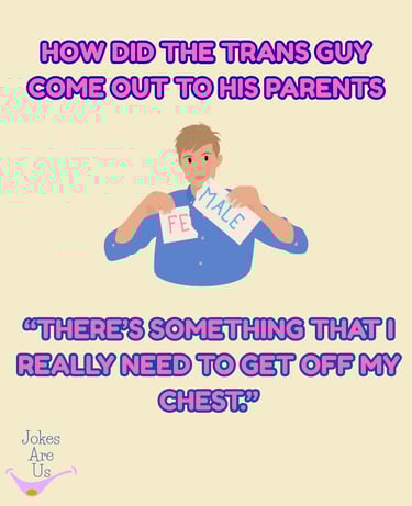 Trans guy shares joke abt coming out to his parents, saying he needs to get something off his chest