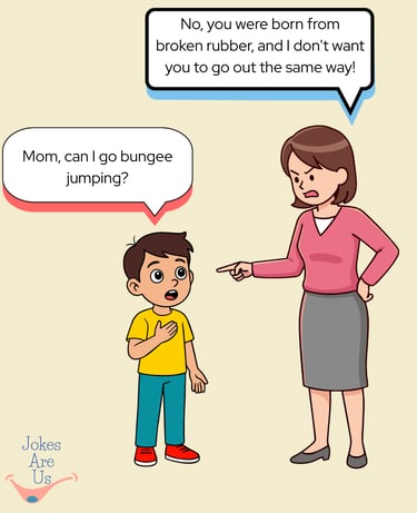 Child inquires about bungee jumping; mom refuses, linking it to his risky birth from broken rubber.